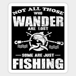 Not All Those Who Wander Are Lost Some Are Just Fishing Magnet